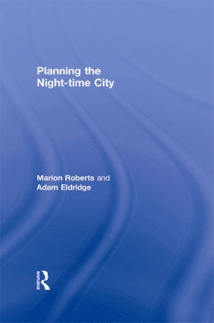 Adam Eldridge, Marion Roberts - Planning the Night-time City, E-bok