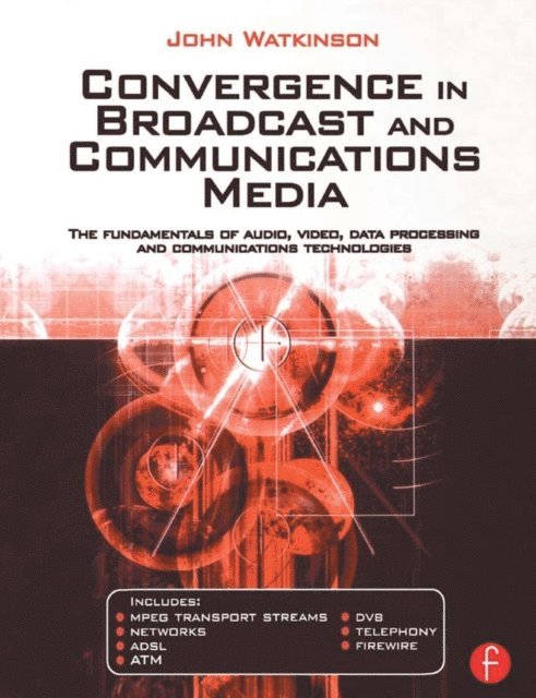 John Watkinson - Convergence in Broadcast and Communications Media, E-bok