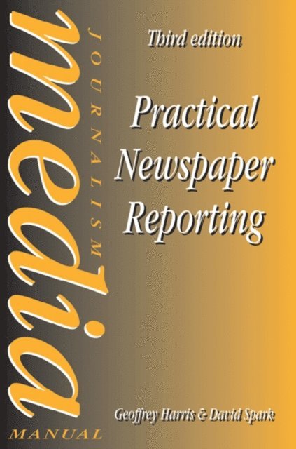 Geoffrey Harris, David Spark - Practical Newspaper Reporting, E-bok