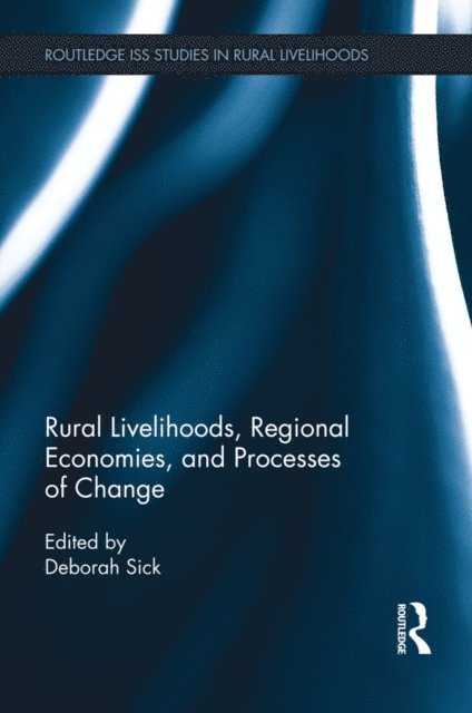 Deborah Sick - Rural Livelihoods, Regional Economies, and Processes of Change, E-bok