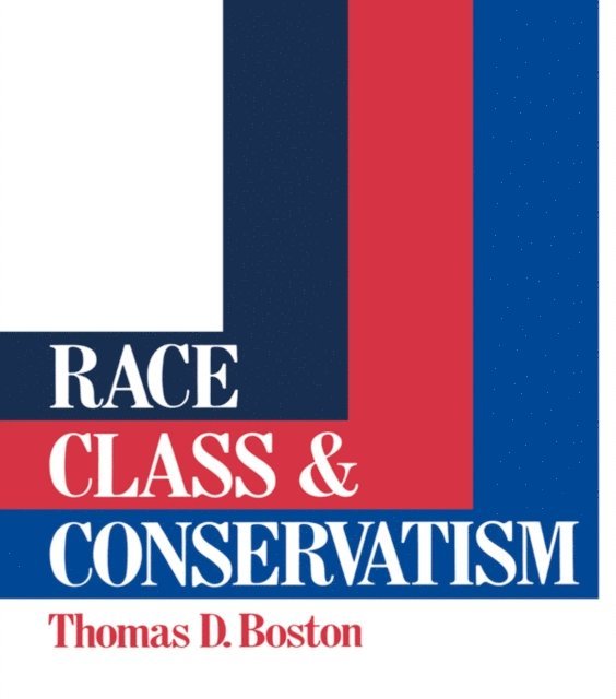 Thomas D Boston - Race, Class and Conservatism, E-bok