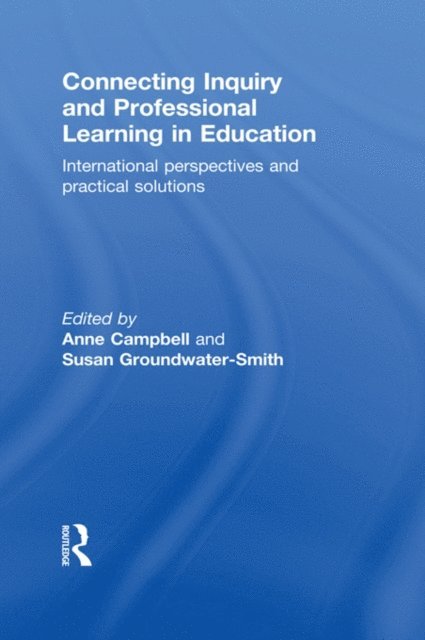 Susan Groundwater-Smith, Anne Campbell - Connecting Inquiry and Professional Learning in Education, E-bok