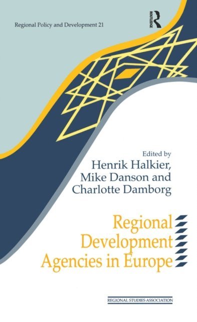 Henrik Halkier, Mike Danson, Charlotte Damborg - Regional Development Agencies in Europe, E-bok