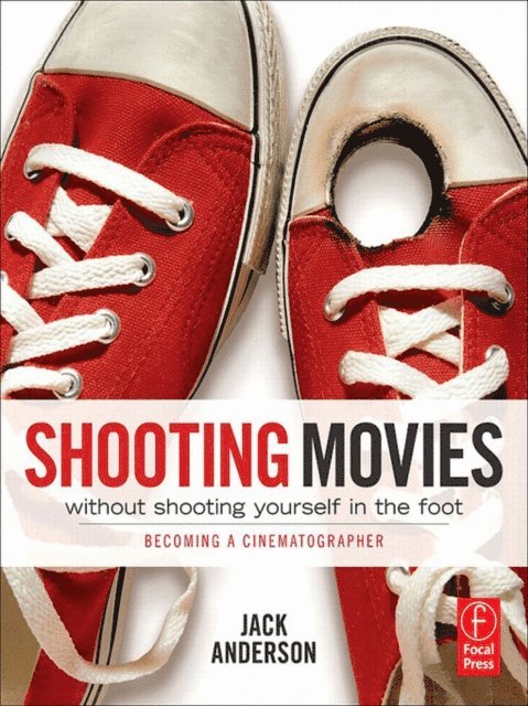 Jack Anderson - Shooting Movies Without Shooting Yourself in the Foot, E-bok