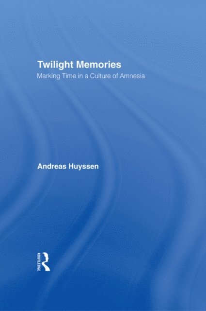 Andreas Huyssen - Twilight Memories, E-bok