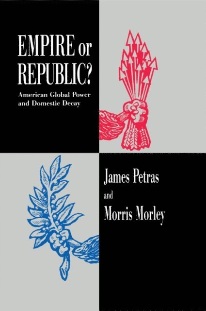 Morris Morley, James Petras - Empire or Republic?, E-bok