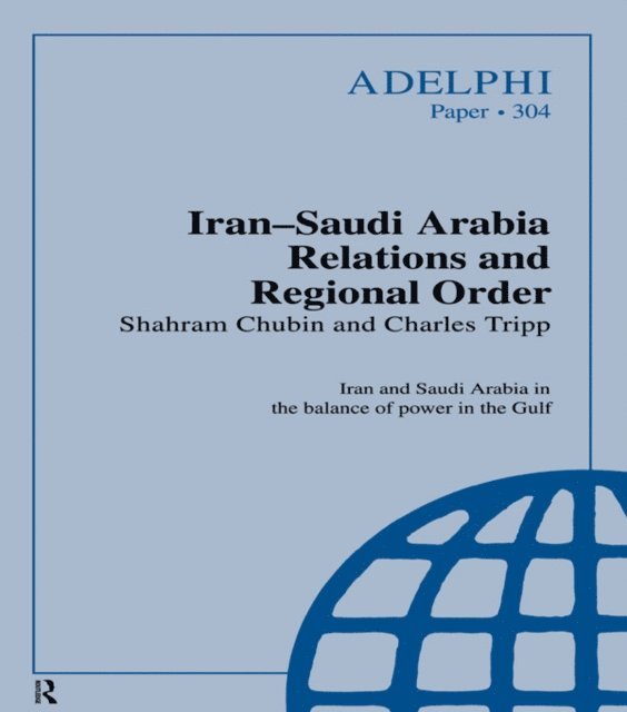 Charles Tripp, Shahram Chubin - Iran-Saudi Arabia Relations and Regional Order, E-bok