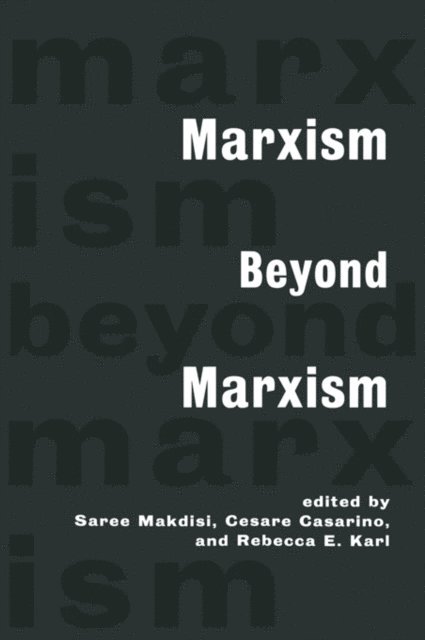 Rebecca Karl, Cesare Casarino, Saree Makdisi - Marxism Beyond Marxism, E-bok
