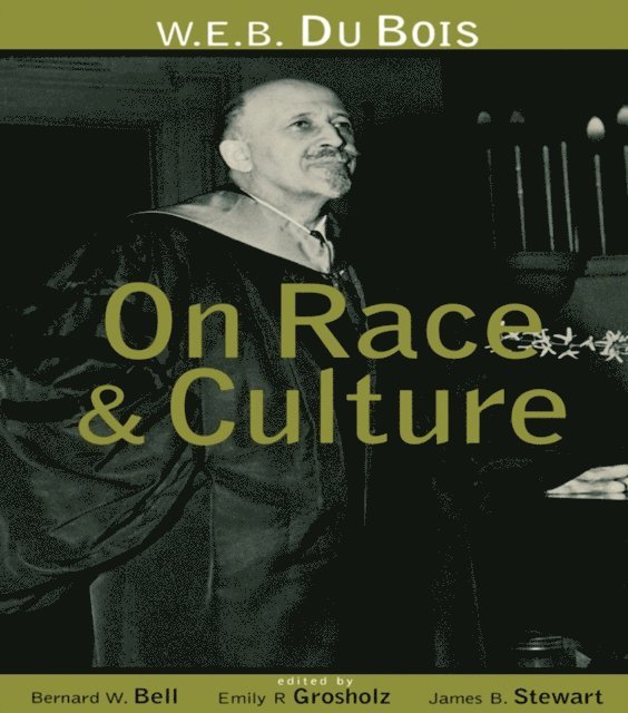 James B. Stewart, Emily R. Grosholz, Bernard W. Bell - W.E.B. Du Bois on Race and Culture, E-bok