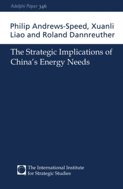 Roland Dannreuther, Xuanli Liao, Philip Andrews-Speed - Strategic Implications of China's Energy Needs, E-bok