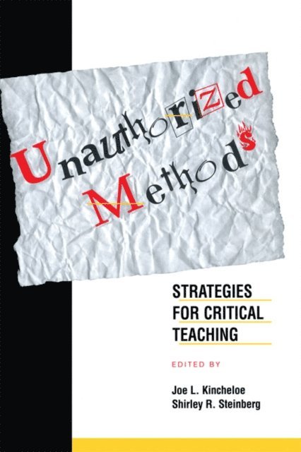 Joe L. Kincheloe, Shirley Steinberg - Unauthorized Methods, E-bok