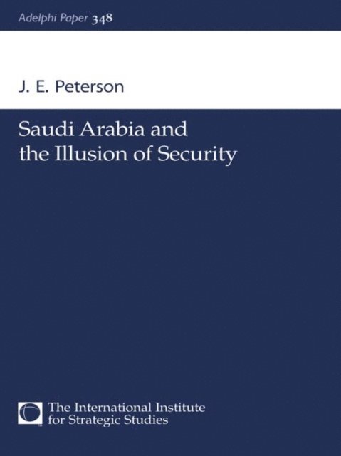 J.E. Peterson - Saudi Arabia and the Illusion of Security, E-bok