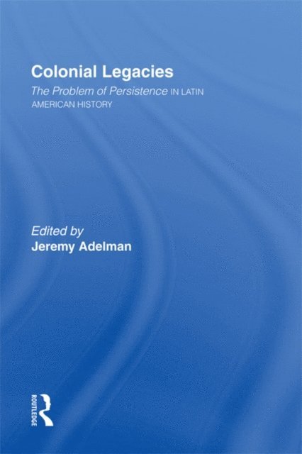 Jeremy Adelman - Colonial Legacies, E-bok