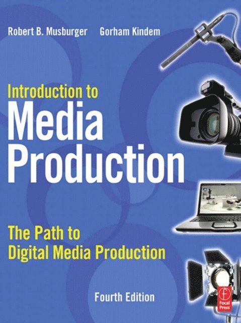 PhD Robert B. Musburger, Gorham Kindem - Introduction to Media Production, E-bok. Tillgänglighet: Lägg i varukorg