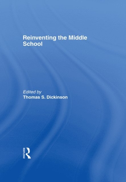 Thomas S. Dickinson - Reinventing the Middle School, E-bok