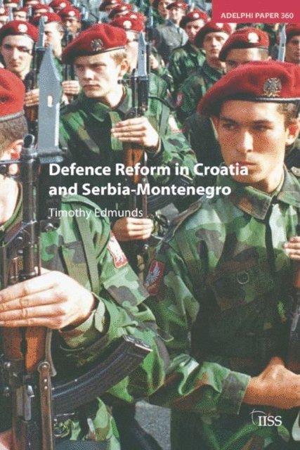 Timothy Edmunds - Defence Reform in Croatia and Serbia--Montenegro, E-bok