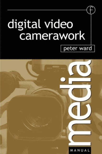 Peter Ward - Digital Video Camerawork, E-bok