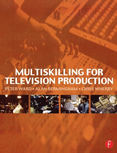 Chris Wherry, Alan Bermingham, Peter Ward - Multiskilling for Television Production, E-bok