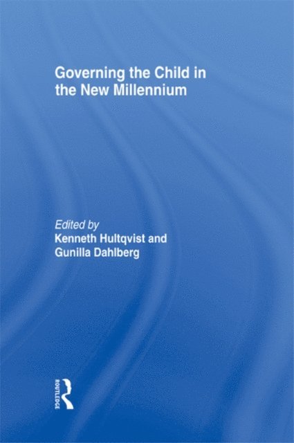 Gunilla Dahlberg, Kenneth Hultqvist - Governing the Child in the New Millennium, E-bok