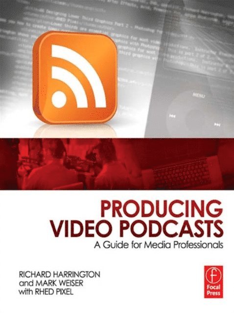 Mark Weiser, Richard Harrington - Producing Video Podcasts, E-bok