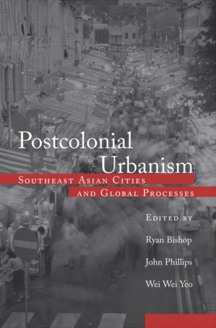 Wei Wei Yeo, John Phillips, Ryan Bishop - Postcolonial Urbanism, E-bok
