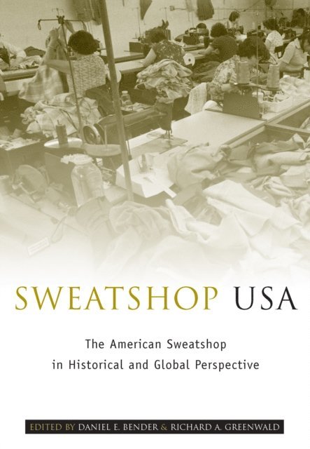 Richard A. Greenwald, Daniel E. Bender - Sweatshop USA, E-bok