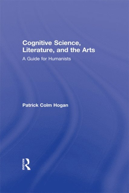 Patrick Colm Hogan - Cognitive Science, Literature, and the Arts, E-bok