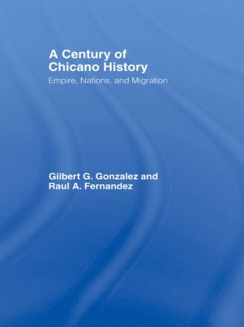 Gilbert G. Gonzalez, Raul E. Fernandez - Century of Chicano History, E-bok
