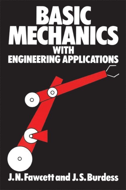 J Fawcett, J Burdess, J Jones - Basic Mechanics with Engineering Applications, E-bok