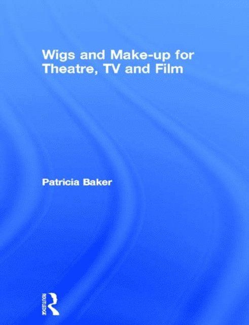 Patricia Baker - Wigs and Make-up for Theatre, TV and Film, E-bok