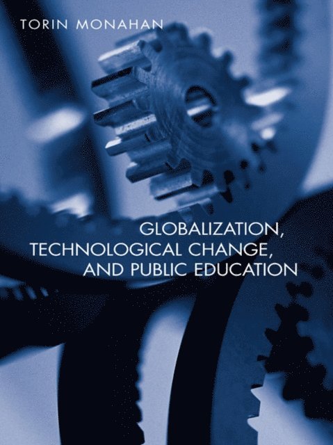 Torin Monahan - Globalization, Technological Change, and Public Education, E-bok