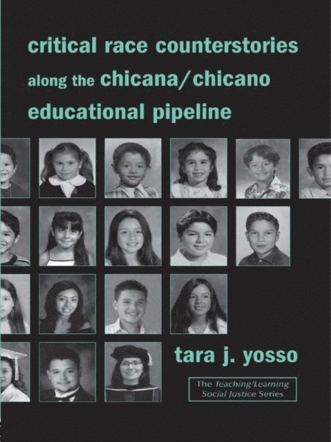 Tara J. Yosso - Critical Race Counterstories along the Chicana/Chicano Educational Pipeline, E-bok