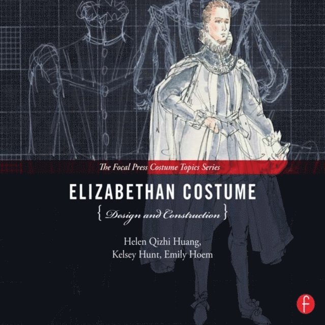 Kelsey Hunt, Emily Hoem, Helen Huang - Elizabethan Costume Design and Construction, E-bok