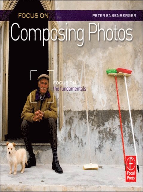 Peter Ensenberger - Focus On Composing Photos, E-bok