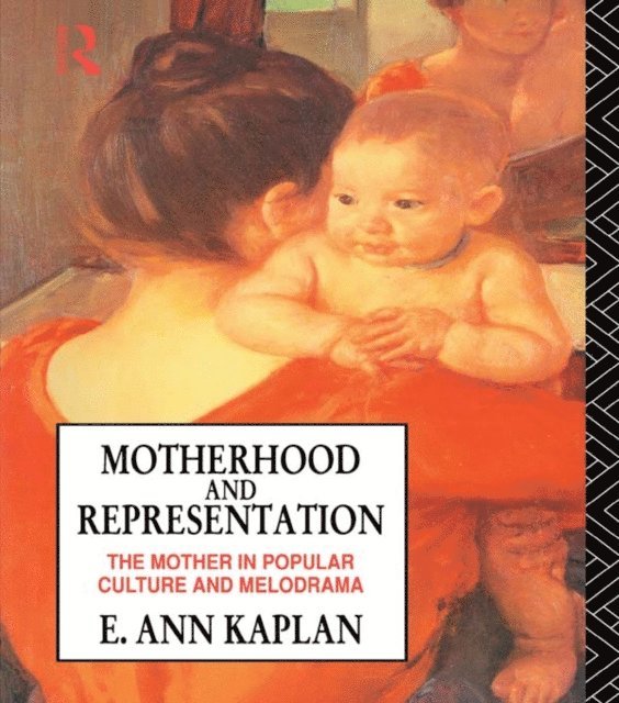 E. Ann Kaplan - Motherhood and Representation, E-bok