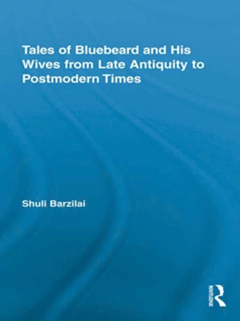 Shuli Barzilai - Tales of Bluebeard and His Wives from Late Antiquity to Postmodern Times, E-bok