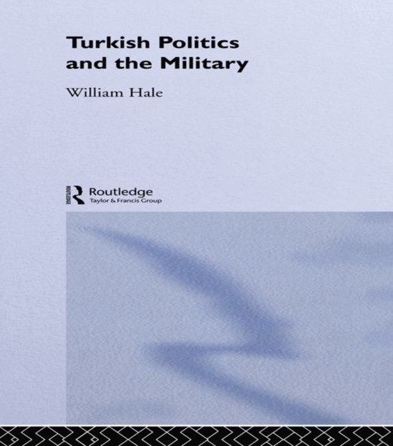William Hale - Turkish Politics and the Military, E-bok