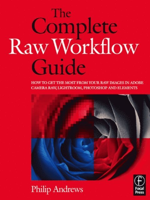 Philip Andrews - Complete Raw Workflow Guide, E-bok
