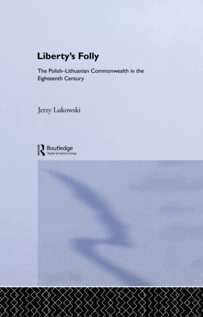 Jerzy Tadeusz Lukavski - Libertys Folly:Polish Lithuan, E-bok