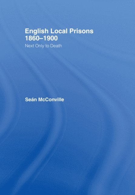 Professor Sean Mcconville, Sean McConville - English Local Prisons, 1860-1900, E-bok