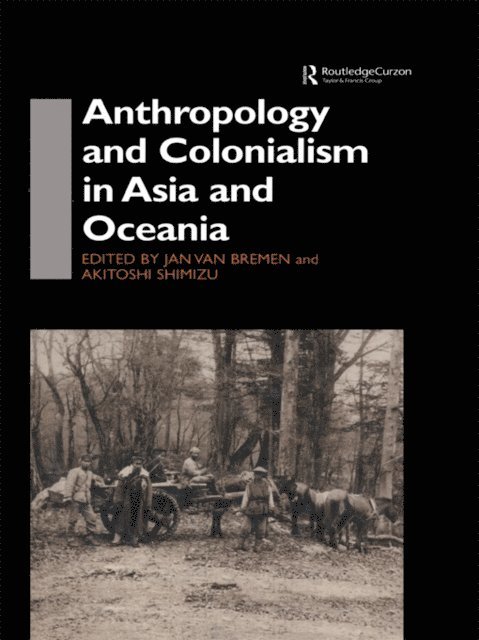 Akitoshi Shimizu, Jan van Bremen - Anthropology and Colonialism in Asia, E-bok