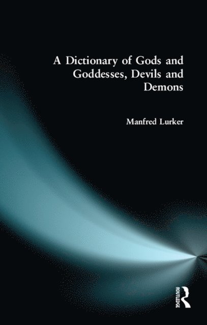 Manfred Lurker - Dictionary of Gods and Goddesses, Devils and Demons, E-bok