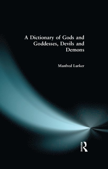 Manfred Lurker - Dictionary of Gods and Goddesses, Devils and Demons, E-bok