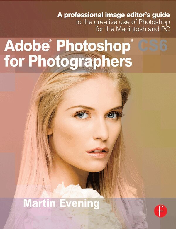 Martin Evening - Adobe Photoshop CS6 for Photographers, E-bok
