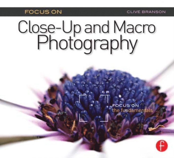 Clive Branson - Focus On Close-Up and Macro Photography, E-bok