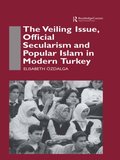 The Veiling Issue, Official Secularism and Popular Islam in Modern Turkey
