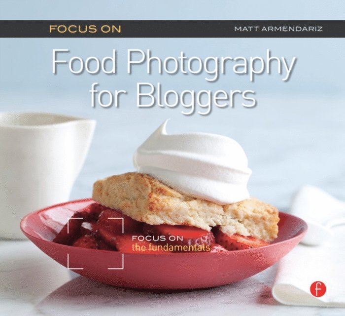 Matt Armendariz - Focus on Food Photography for Bloggers, E-bok