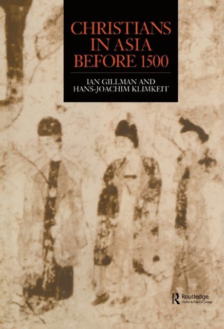 Hans-Joachim Klimkeit, Ian Gilman - Christians in Asia before 1500, E-bok