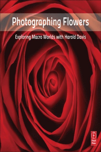 Harold Davis - Photographing Flowers, E-bok