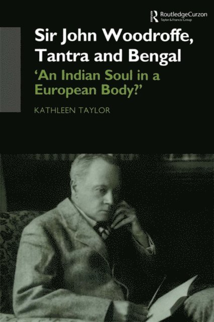 Kathleen Taylor - Sir John Woodroffe, Tantra and Bengal, E-bok